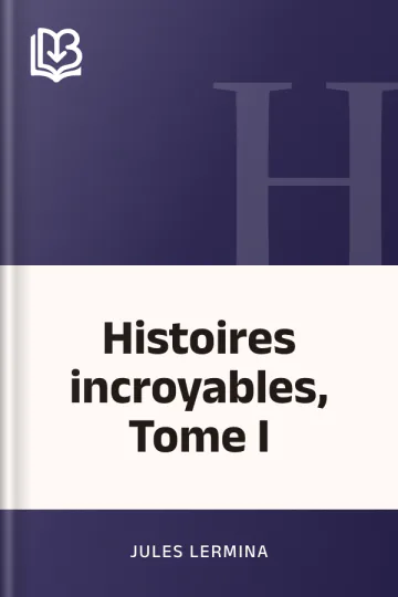 Histoires incroyables, Tome I de Jules Lermina, couverture du livre
