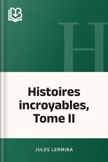Histoires incroyables, Tome II de Jules Lermina, couverture du livre