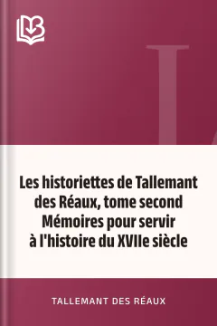 Les historiettes de Tallemant des Réaux, tome second Mémoires pour servir à l'histoire du XVIIe siècle - Tallemant des Réaux