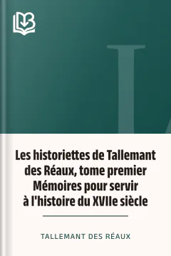 Les historiettes de Tallemant des Réaux, tome premier Mémoires pour servir à l'histoire du XVIIe siècle - Tallemant des Réaux
