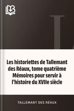Les historiettes de Tallemant des Réaux, tome quatrième Mémoires pour servir à l'histoire du XVIIe siècle - Tallemant des Réaux