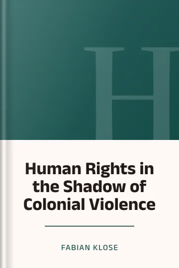 Human Rights in the Shadow of Colonial Violence de Fabian Klose, couverture du livre