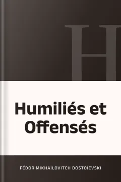 Humiliés et Offensés - Fédor Mikhaïlovitch Dostoïevski
