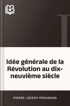 Idée générale de la Révolution au dix-neuvième siècle - Pierre-Joseph Proudhon