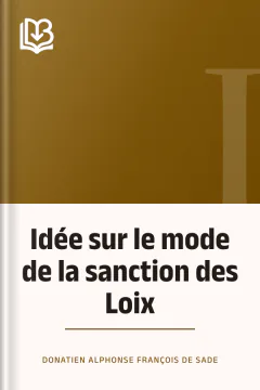 Idée sur le mode de la sanction des Loix - Donatien Alphonse François de Sade