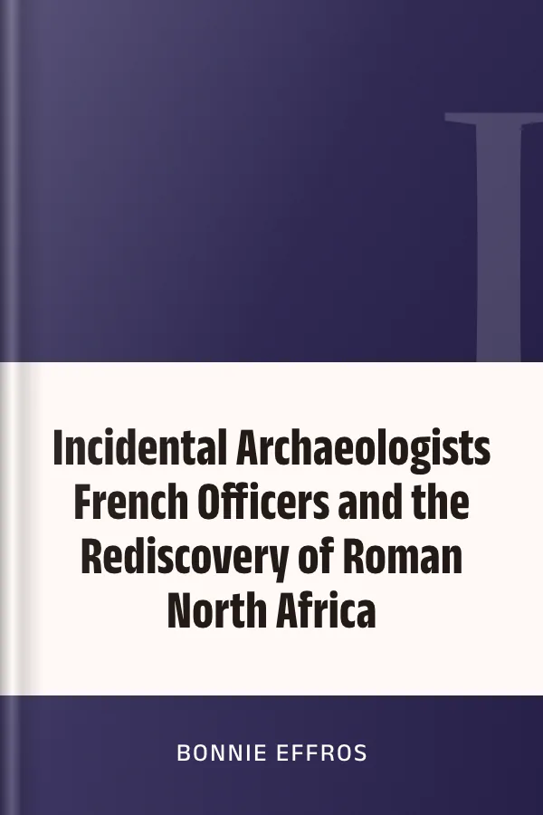 Incidental Archaeologists French Officers and the Rediscovery of Roman North Africa de Bonnie Effros, couverture du livre