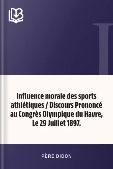 Influence morale des sports athlétiques / Discours Prononcé au Congrès Olympique du Havre, Le 29 Juillet 1897. de père Didon, couverture du livre