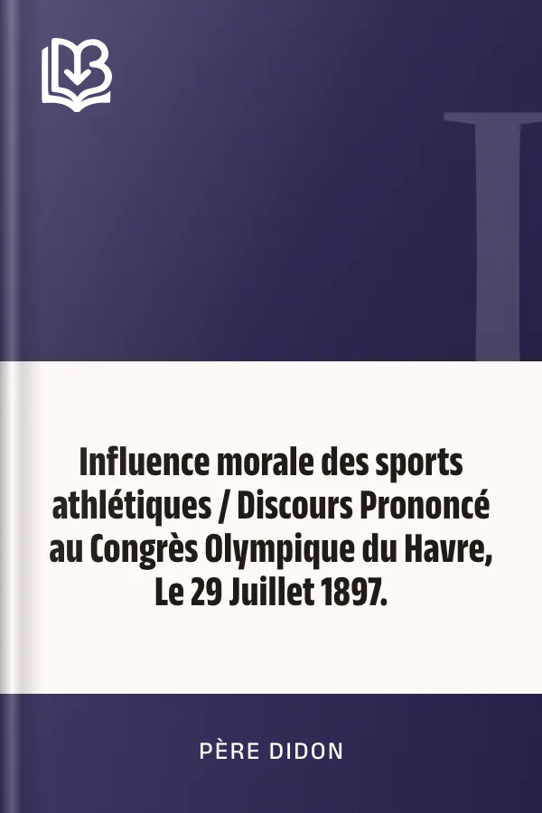 Influence morale des sports athlétiques / Discours Prononcé au Congrès Olympique du Havre, Le 29 Juillet 1897. de père Didon, couverture du livre