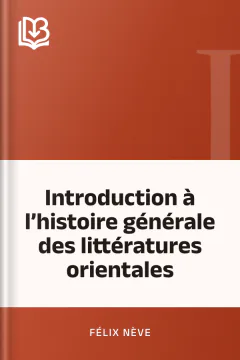 Introduction à l’histoire générale des littératures orientales - Félix Nève