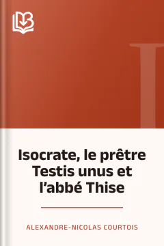 Isocrate, le prêtre Testis unus et l’abbé Thise - Alexandre-Nicolas Courtois