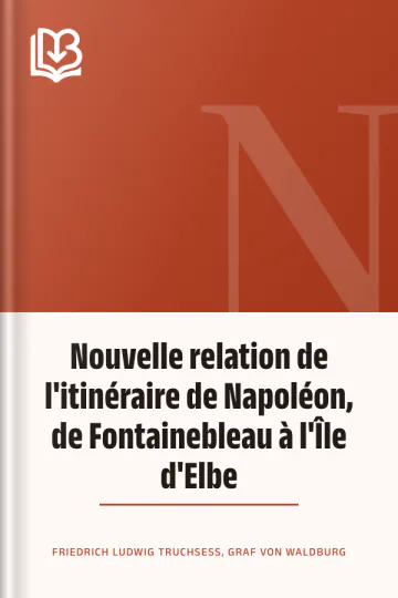 Nouvelle relation de l'itinéraire de Napoléon, de Fontainebleau à l'Île d'Elbe de Friedrich Ludwig Truchsess, Graf von Waldburg, couverture du livre