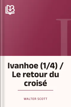 Ivanhoe (1/4) / Le retour du croisé - Walter Scott