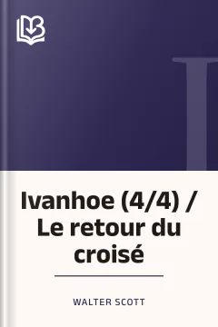 Ivanhoe (4/4) / Le retour du croisé - Walter Scott