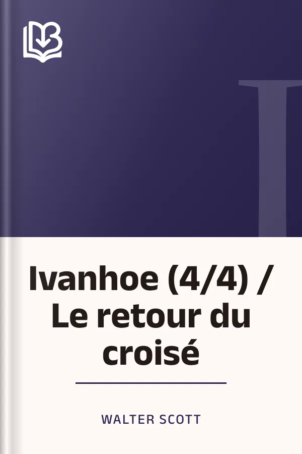 Ivanhoe (4/4) / Le retour du croisé de Walter Scott, couverture du livre