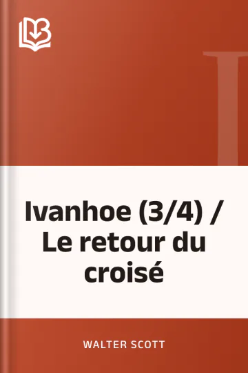 Ivanhoe (3/4) / Le retour du croisé de Walter Scott, couverture du livre