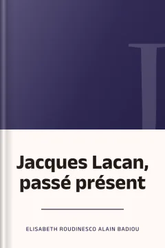 Jacques Lacan, passé présent - Elisabeth Roudinesco Alain Badiou
