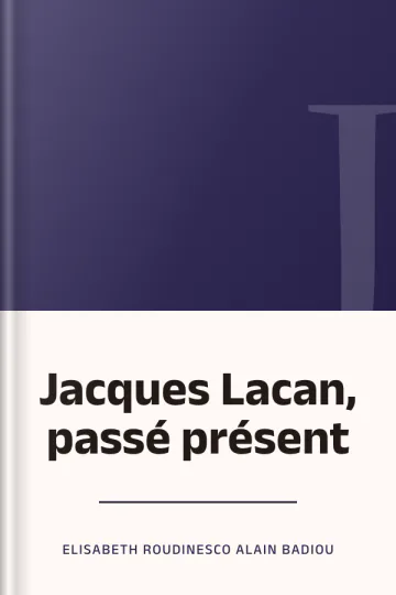 Jacques Lacan, passé présent d’Elisabeth Roudinesco Alain Badiou, couverture du livre