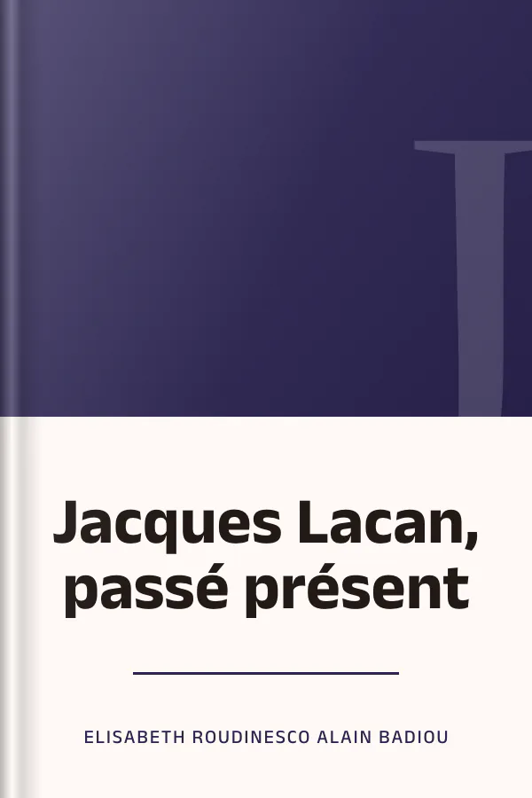 Jacques Lacan, passé présent d’Elisabeth Roudinesco Alain Badiou, couverture du livre