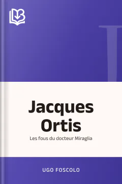Jacques Ortis; Les fous du docteur Miraglia - Ugo Foscolo