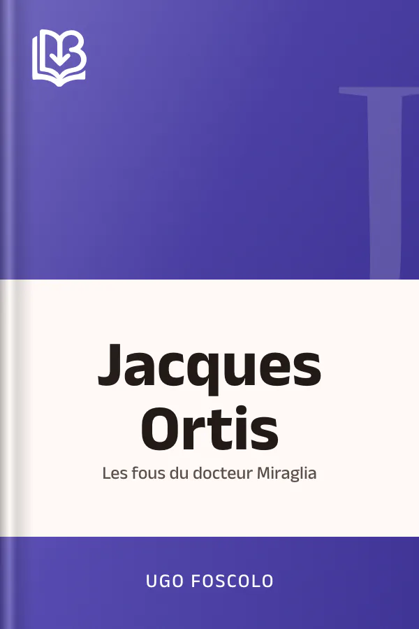 Jacques Ortis; Les fous du docteur Miraglia d’Ugo Foscolo, couverture du livre