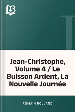 Jean-Christophe, Volume 4 / Le Buisson Ardent, La Nouvelle Journée - Romain Rolland