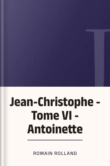 Jean-Christophe - Tome VI - Antoinette de Romain Rolland, couverture du livre