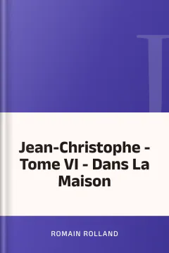 Jean-Christophe - Tome VI - Dans La Maison - Romain Rolland
