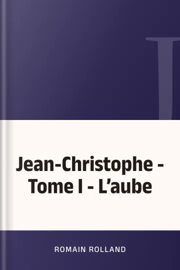 Jean-Christophe - Tome I - L’aube de Romain Rolland, couverture du livre