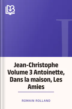 Jean-Christophe Volume 3 Antoinette, Dans la maison, Les Amies - Romain Rolland