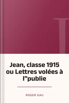 Jean, classe 1915 ou Lettres volées à l"publie - Roger Gau