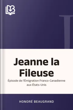 Jeanne la Fileuse: Épisode de l'Émigration Franco-Canadienne aux États-Unis - Honoré Beaugrand