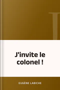J'invite le colonel ! - Eugène Labiche