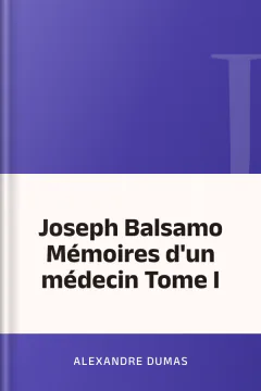 Joseph Balsamo Mémoires d'un médecin Tome I - Alexandre Dumas
