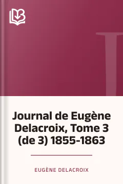 Journal de Eugène Delacroix, Tome 3 (de 3) 1855-1863 - Eugène Delacroix