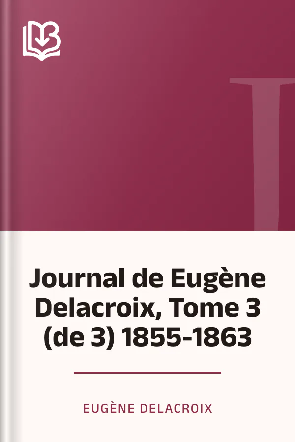 Journal de Eugène Delacroix, Tome 3 (de 3) 1855-1863 d’Eugène Delacroix, couverture du livre