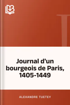 Journal d'un bourgeois de Paris, 1405-1449 - Alexandre Tuetey