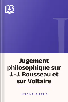 Jugement philosophique sur J.-J. Rousseau et sur Voltaire - Hyacinthe Azaïs