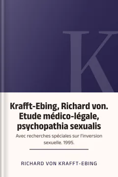 Krafft-Ebing, Richard von. Etude médico-légale, psychopathia sexualis : avec recherches spéciales sur l'inversion sexuelle. 1995. - Richard von Krafft-Ebing