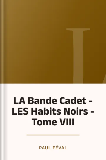 LA Bande Cadet - LES Habits Noirs - Tome VIII de Paul Féval, couverture du livre
