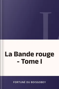 La Bande rouge - Tome I - Fortuné Du Boisgobey
