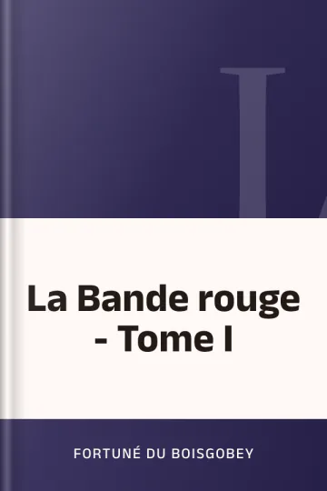 La Bande rouge - Tome I de Fortuné Du Boisgobey, couverture du livre