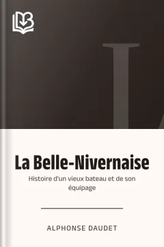 La Belle-Nivernaise: Histoire d'un vieux bateau et de son équipage - Alphonse Daudet