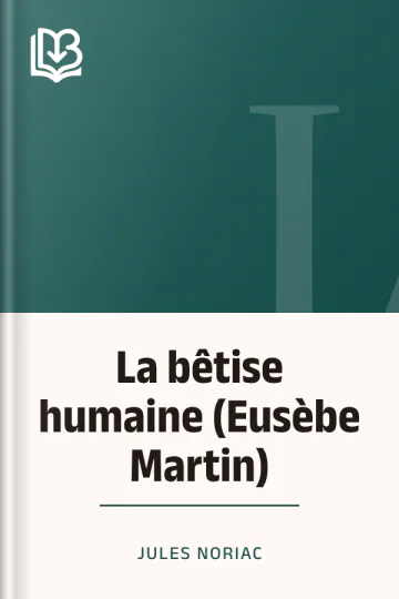 La bêtise humaine (Eusèbe Martin) de Jules Noriac, couverture du livre