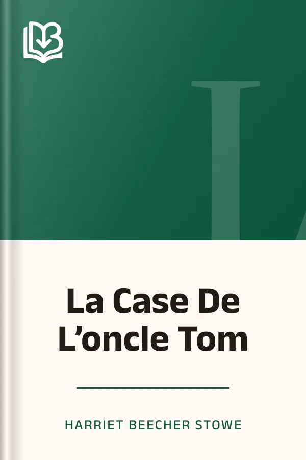 La Case De L’oncle Tom d’Harriet Beecher Stowe, couverture du livre
