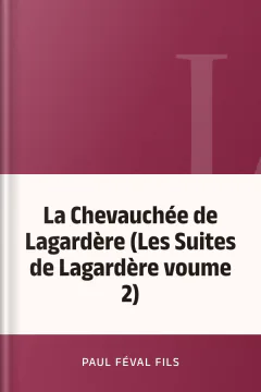 La Chevauchée de Lagardère (Les Suites de Lagardère voume 2) - Paul Féval fils