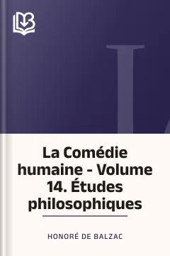 La Comédie humaine - Volume 14. Études philosophiques - Honoré de Balzac