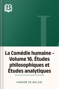 La Comédie humaine - Volume 16. Études philosophiques et Études analytiques - Honoré de Balzac