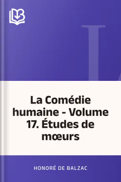 La Comédie humaine - Volume 17. Études de mœurs - Honoré de Balzac