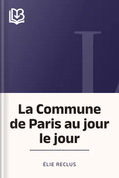 La Commune de Paris au jour le jour - Élie Reclus