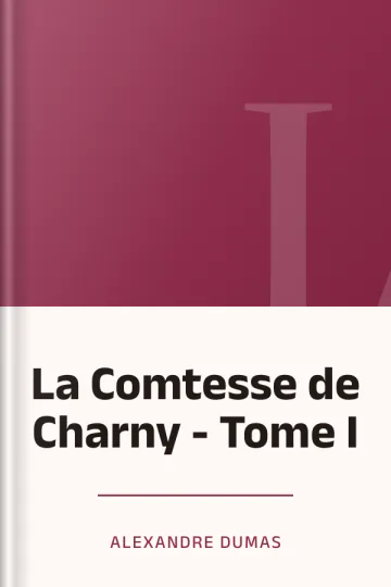 La Comtesse de Charny - Tome I d’Alexandre Dumas, couverture du livre